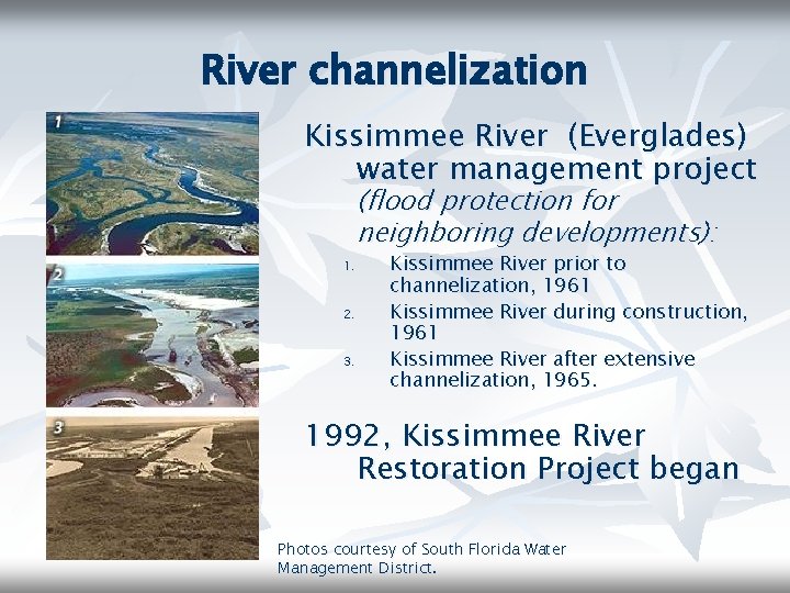 River channelization Kissimmee River (Everglades) water management project (flood protection for neighboring developments): 1.