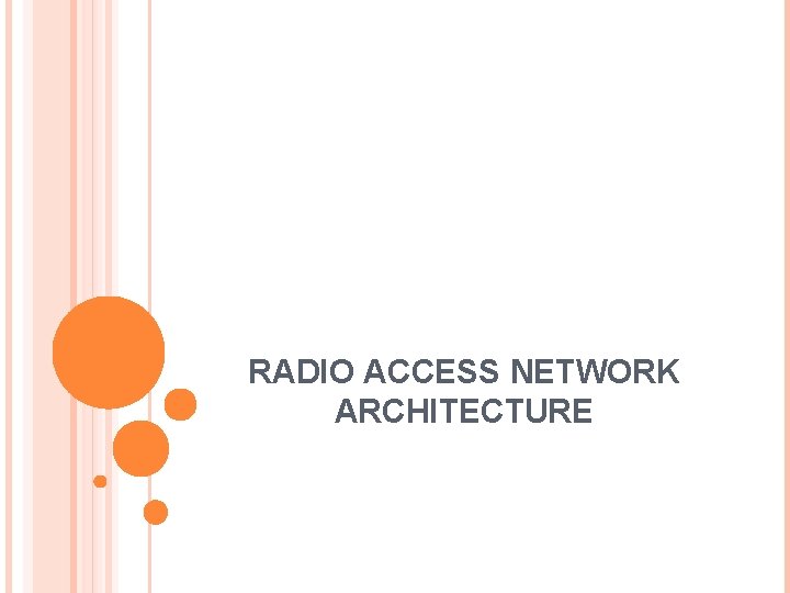 RADIO ACCESS NETWORK ARCHITECTURE 