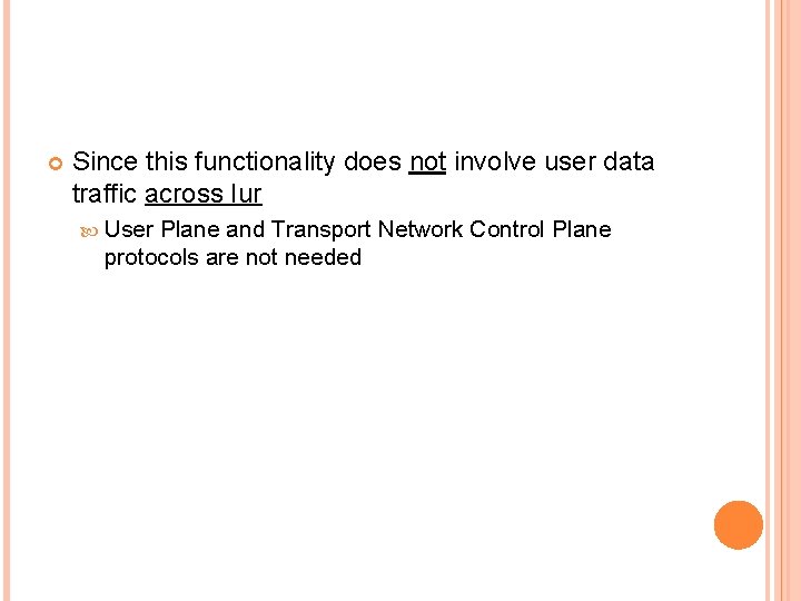  Since this functionality does not involve user data traffic across Iur User Plane