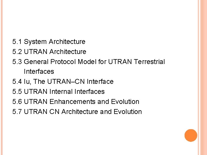 5. 1 System Architecture 5. 2 UTRAN Architecture 5. 3 General Protocol Model for