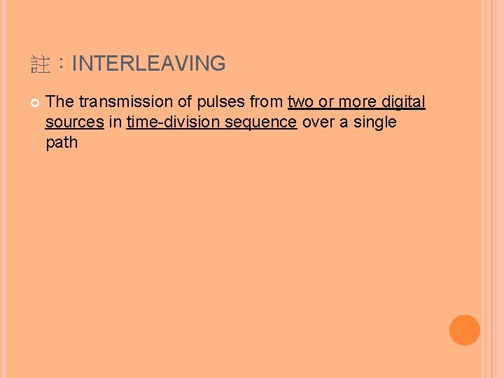 註：INTERLEAVING The transmission of pulses from two or more digital sources in time-division sequence