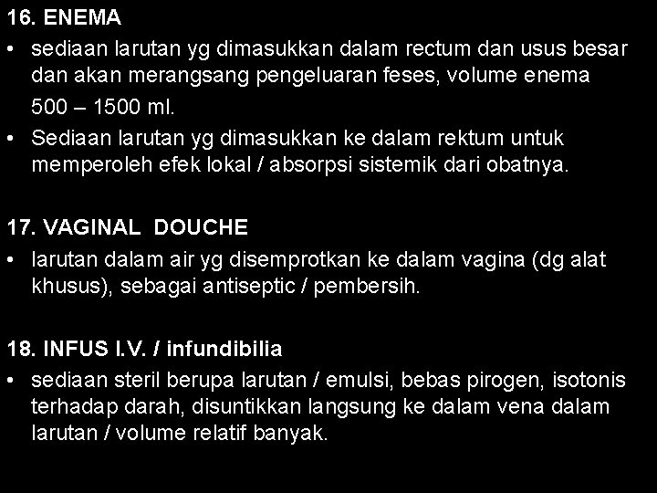 16. ENEMA • sediaan larutan yg dimasukkan dalam rectum dan usus besar dan akan