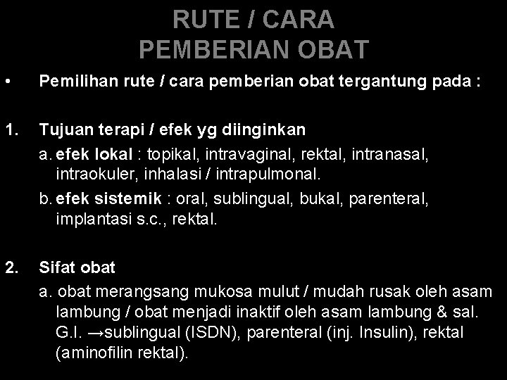 RUTE / CARA PEMBERIAN OBAT • Pemilihan rute / cara pemberian obat tergantung pada