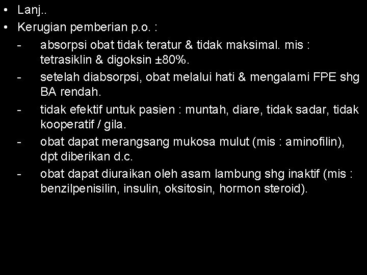  • Lanj. . • Kerugian pemberian p. o. : absorpsi obat tidak teratur