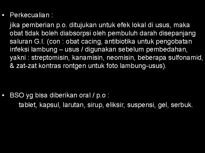  • Perkecualian : jika pemberian p. o. ditujukan untuk efek lokal di usus,