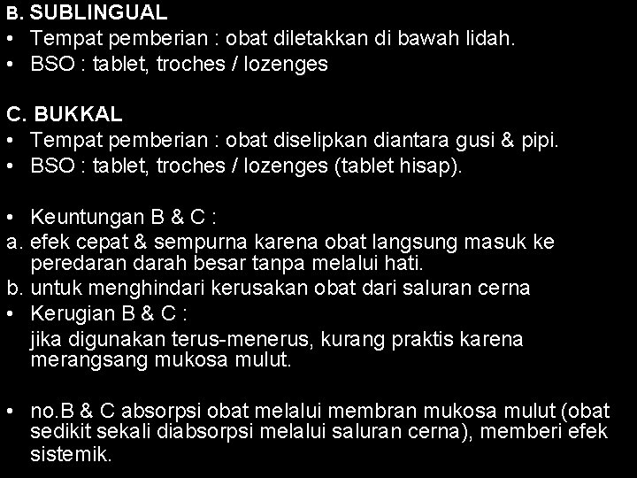 B. SUBLINGUAL • Tempat pemberian : obat diletakkan di bawah lidah. • BSO :