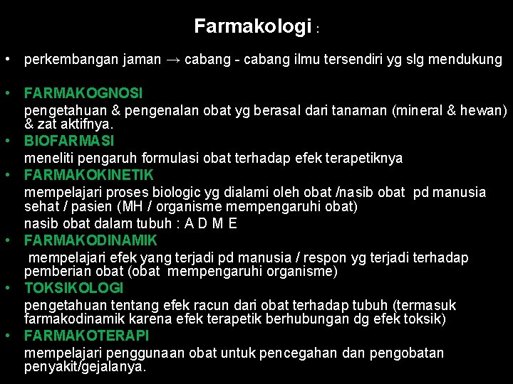 Farmakologi : • perkembangan jaman → cabang - cabang ilmu tersendiri yg slg mendukung