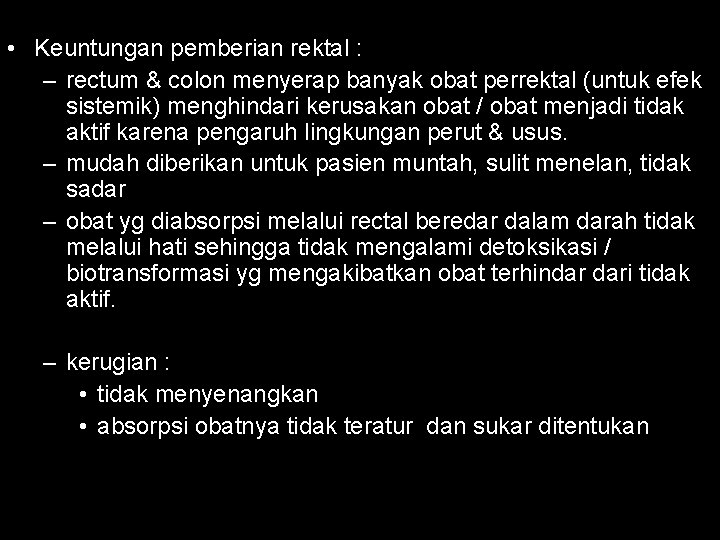  • Keuntungan pemberian rektal : – rectum & colon menyerap banyak obat perrektal