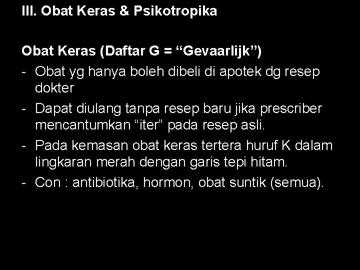 III. Obat Keras & Psikotropika Obat Keras (Daftar G = “Gevaarlijk”) - Obat yg