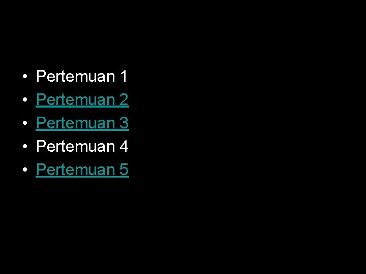  • • • Pertemuan 1 Pertemuan 2 Pertemuan 3 Pertemuan 4 Pertemuan 5