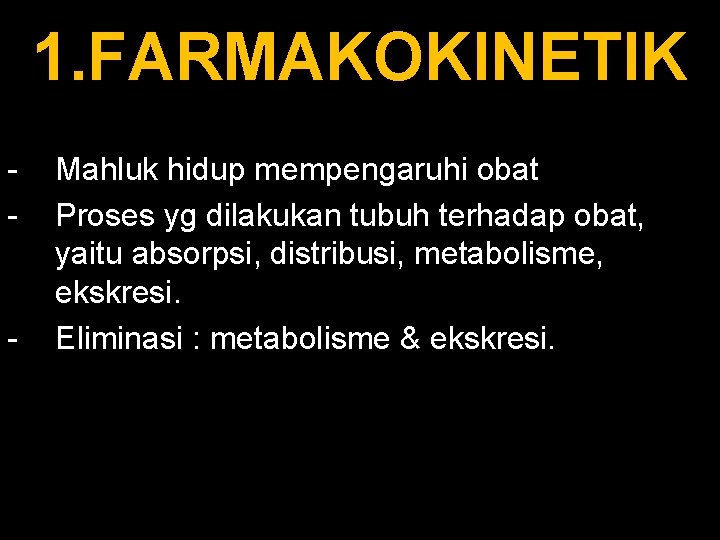 1. FARMAKOKINETIK - - Mahluk hidup mempengaruhi obat Proses yg dilakukan tubuh terhadap obat,