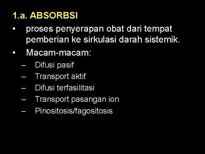 1. a. ABSORBSI • proses penyerapan obat dari tempat pemberian ke sirkulasi darah sistemik.