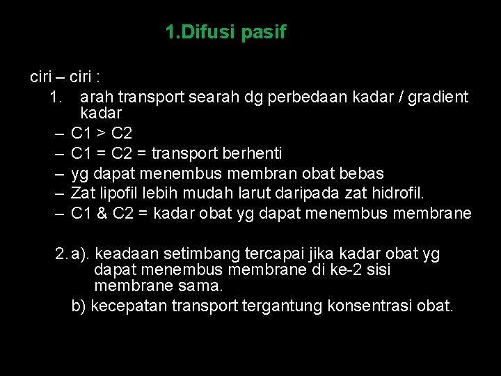 1. Difusi pasif ciri – ciri : 1. arah transport searah dg perbedaan kadar