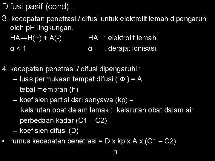 Difusi pasif (cond)… 3. kecepatan penetrasi / difusi untuk elektrolit lemah dipengaruhi oleh p.