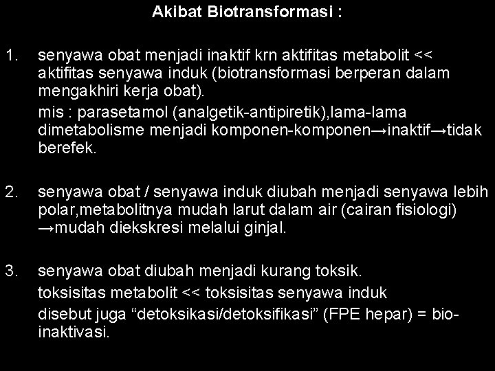 Akibat Biotransformasi : 1. senyawa obat menjadi inaktif krn aktifitas metabolit << aktifitas senyawa