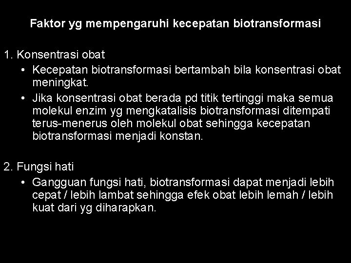 Faktor yg mempengaruhi kecepatan biotransformasi 1. Konsentrasi obat • Kecepatan biotransformasi bertambah bila konsentrasi