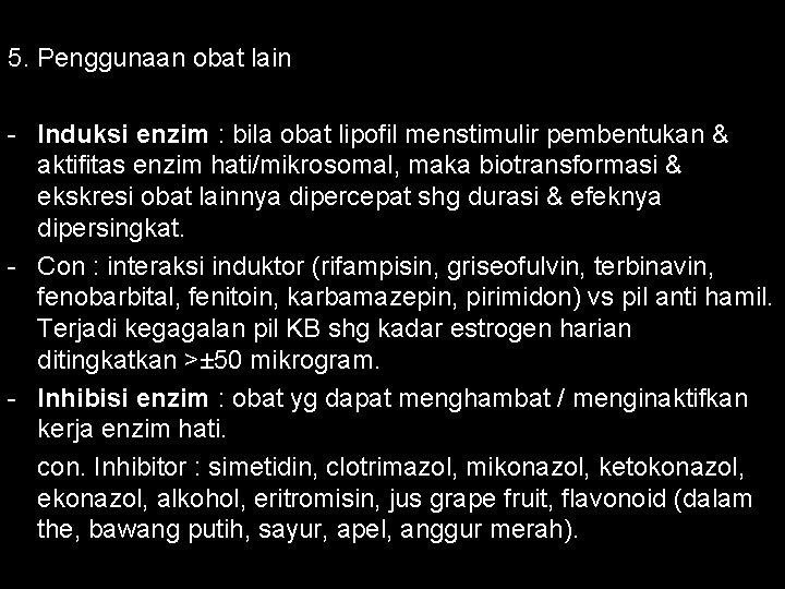 5. Penggunaan obat lain - Induksi enzim : bila obat lipofil menstimulir pembentukan &