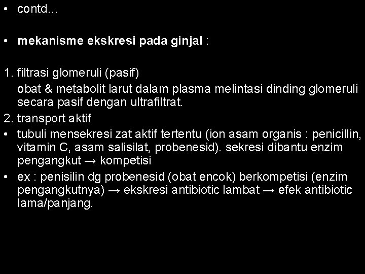  • contd… • mekanisme ekskresi pada ginjal : 1. filtrasi glomeruli (pasif) obat