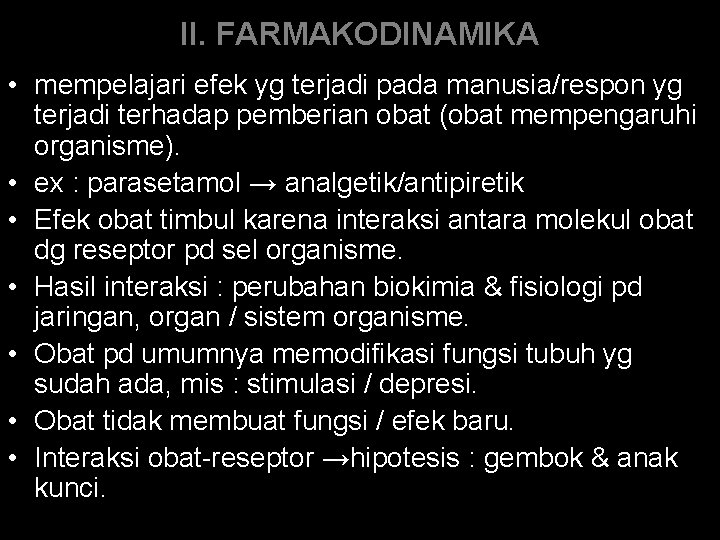 II. FARMAKODINAMIKA • mempelajari efek yg terjadi pada manusia/respon yg terjadi terhadap pemberian obat