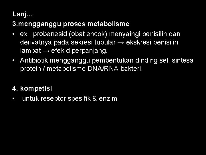 Lanj… 3. mengganggu proses metabolisme • ex : probenesid (obat encok) menyaingi penisilin dan