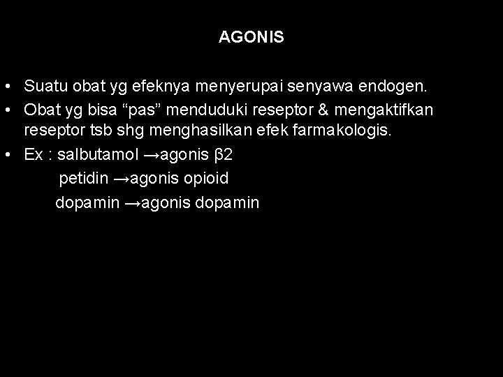 AGONIS • Suatu obat yg efeknya menyerupai senyawa endogen. • Obat yg bisa “pas”