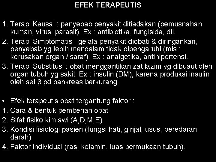 EFEK TERAPEUTIS 1. Terapi Kausal : penyebab penyakit ditiadakan (pemusnahan kuman, virus, parasit). Ex