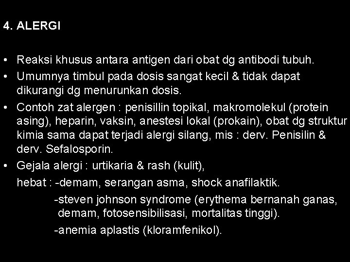 4. ALERGI • Reaksi khusus antara antigen dari obat dg antibodi tubuh. • Umumnya