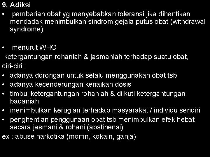 9. Adiksi • pemberian obat yg menyebabkan toleransi, jika dihentikan mendadak menimbulkan sindrom gejala