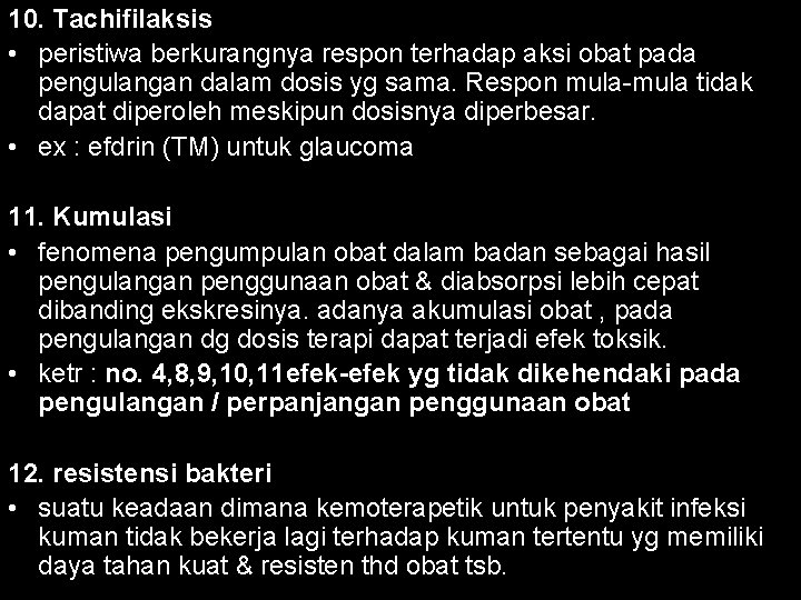 10. Tachifilaksis • peristiwa berkurangnya respon terhadap aksi obat pada pengulangan dalam dosis yg