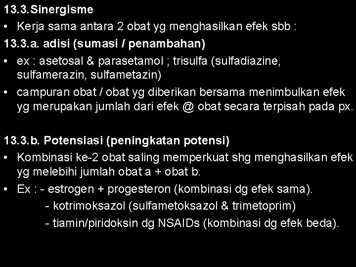 13. 3. Sinergisme • Kerja sama antara 2 obat yg menghasilkan efek sbb :