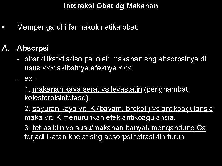 Interaksi Obat dg Makanan • Mempengaruhi farmakokinetika obat. A. Absorpsi - obat diikat/diadsorpsi oleh