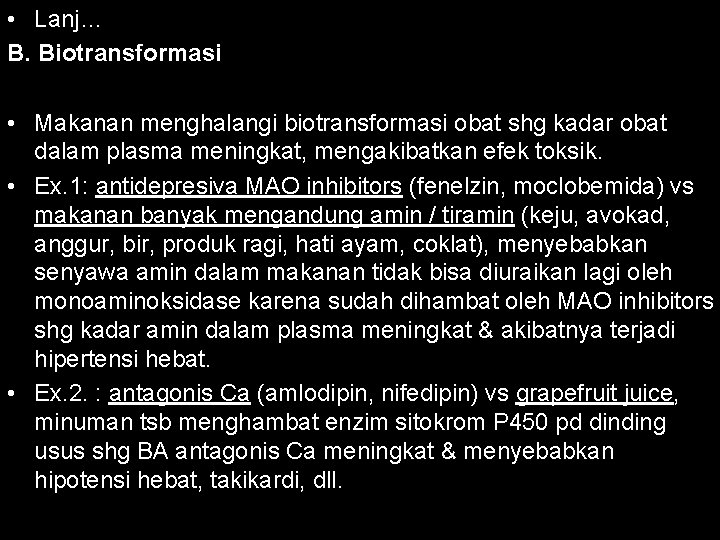  • Lanj… B. Biotransformasi • Makanan menghalangi biotransformasi obat shg kadar obat dalam