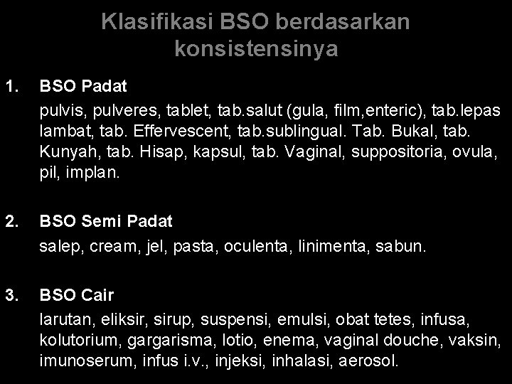 Klasifikasi BSO berdasarkan konsistensinya 1. BSO Padat pulvis, pulveres, tablet, tab. salut (gula, film,