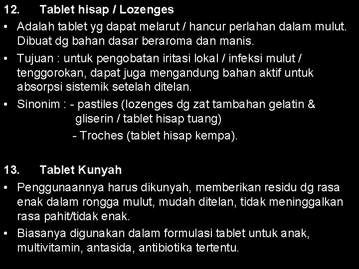 12. Tablet hisap / Lozenges • Adalah tablet yg dapat melarut / hancur perlahan