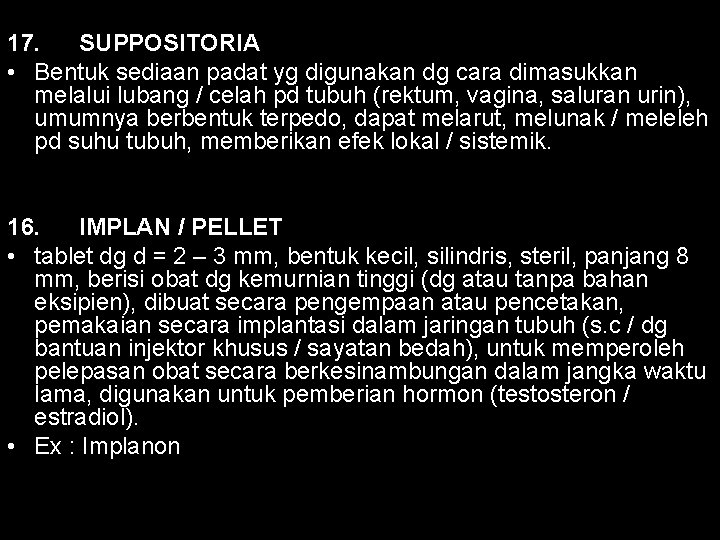 17. SUPPOSITORIA • Bentuk sediaan padat yg digunakan dg cara dimasukkan melalui lubang /