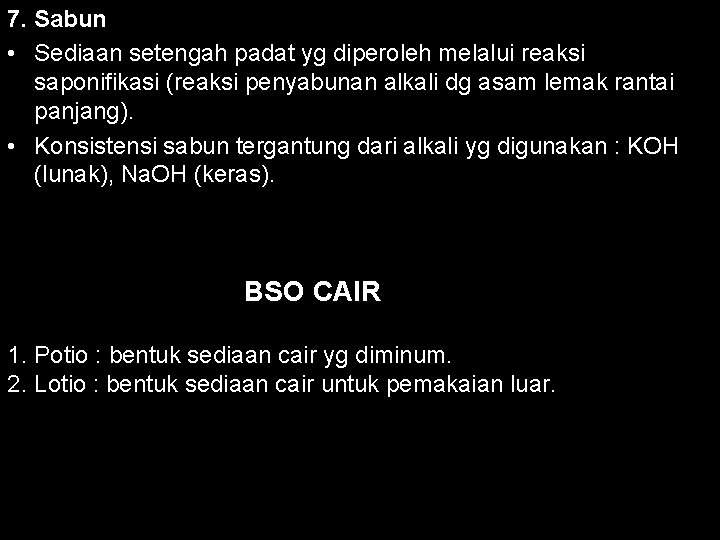 7. Sabun • Sediaan setengah padat yg diperoleh melalui reaksi saponifikasi (reaksi penyabunan alkali