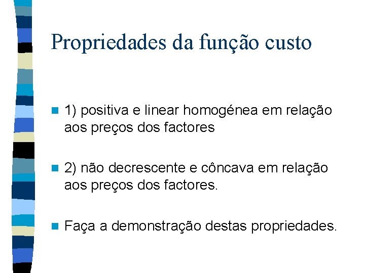 Propriedades da função custo n 1) positiva e linear homogénea em relação aos preços