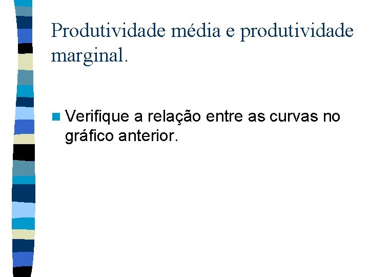 Produtividade média e produtividade marginal. n Verifique a relação entre as curvas no gráfico