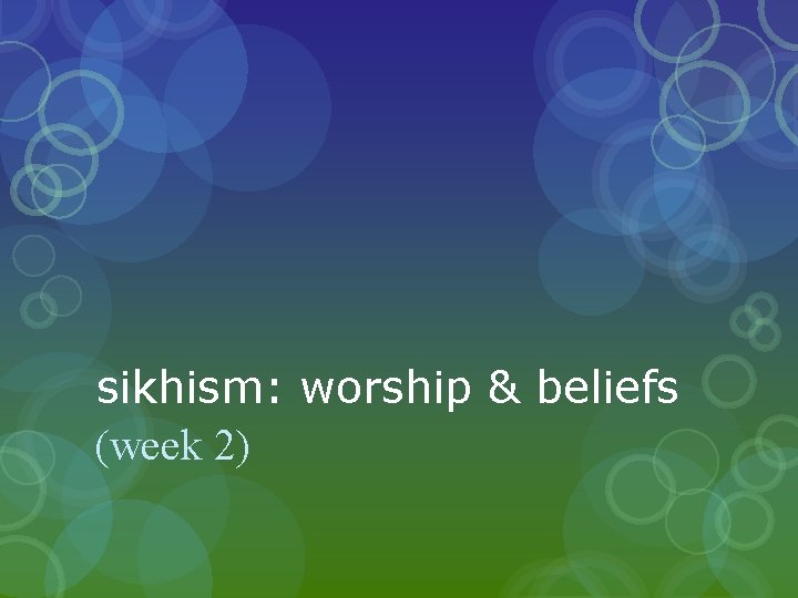 sikhism: worship & beliefs (week 2) 