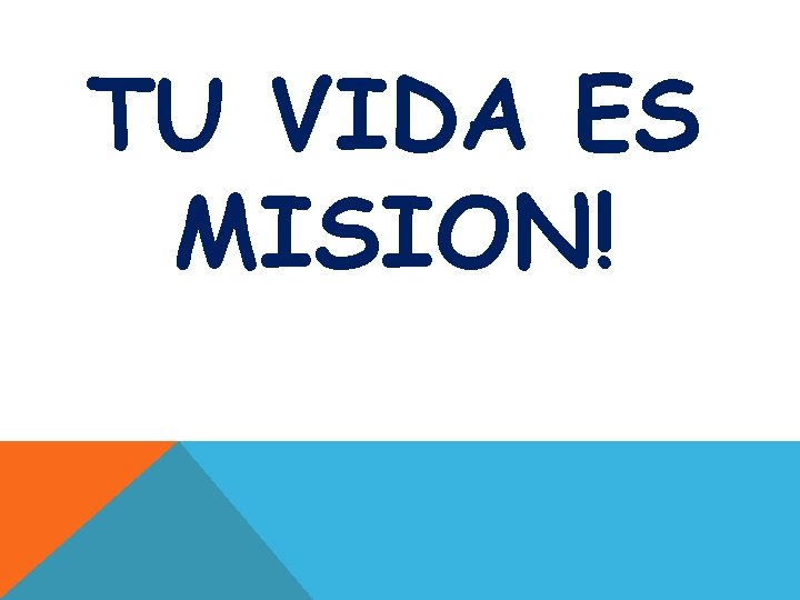 TU VIDA ES MISION! 