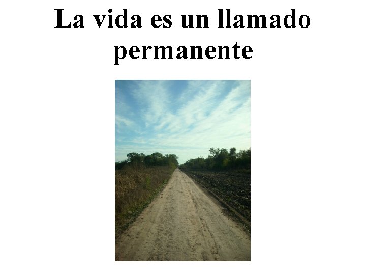 La vida es un llamado permanente 