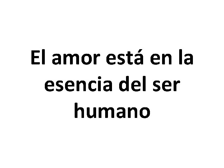 El amor está en la esencia del ser humano 