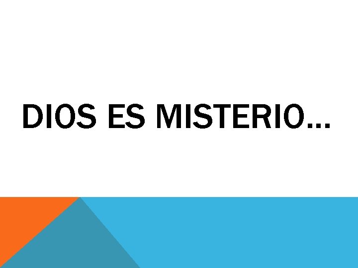 DIOS ES MISTERIO… 