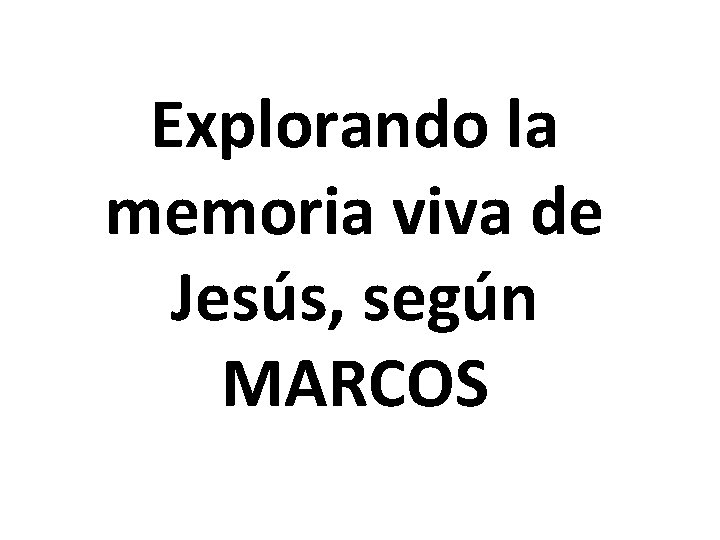 Explorando la memoria viva de Jesús, según MARCOS 