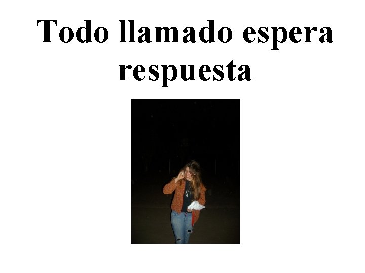 Todo llamado espera respuesta 