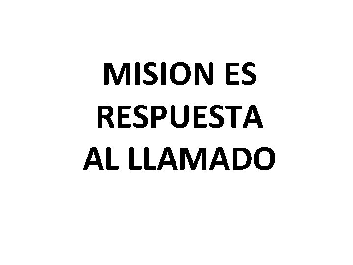 MISION ES RESPUESTA AL LLAMADO 