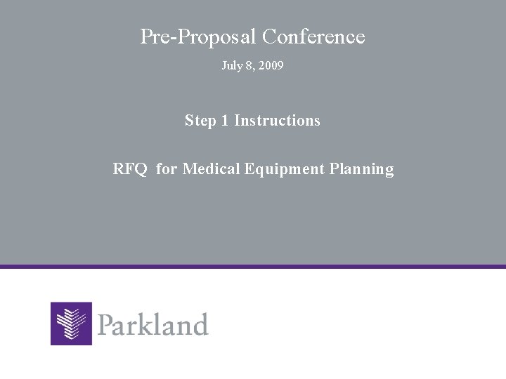 Pre-Proposal Conference July 8, 2009 Step 1 Instructions RFQ for Medical Equipment Planning 