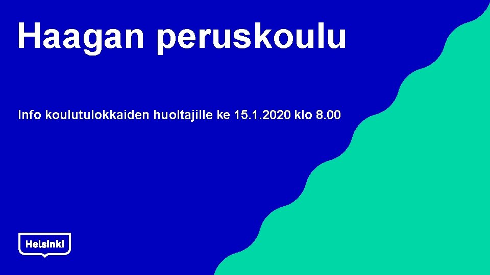 Haagan peruskoulu Info koulutulokkaiden huoltajille ke 15. 1. 2020 klo 8. 00 