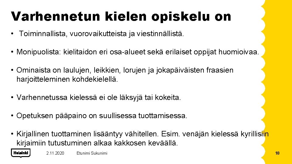 Varhennetun kielen opiskelu on • Toiminnallista, vuorovaikutteista ja viestinnällistä. • Monipuolista: kielitaidon eri osa-alueet