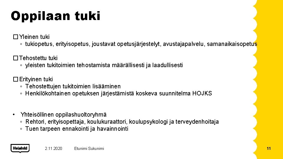 Oppilaan tuki � Yleinen tuki ◦ tukiopetus, erityisopetus, joustavat opetusjärjestelyt, avustajapalvelu, samanaikaisopetus � Tehostettu